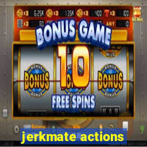 jerkmate actions